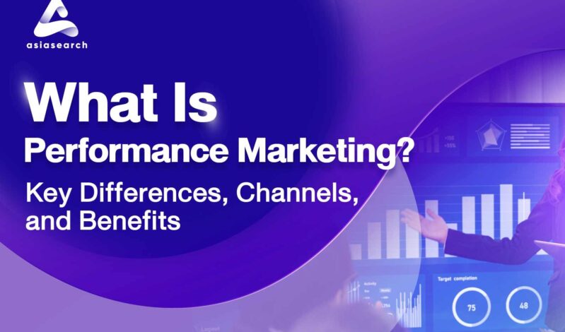 What Is Performance Marketing? Key Differences, Channels, and Benefits